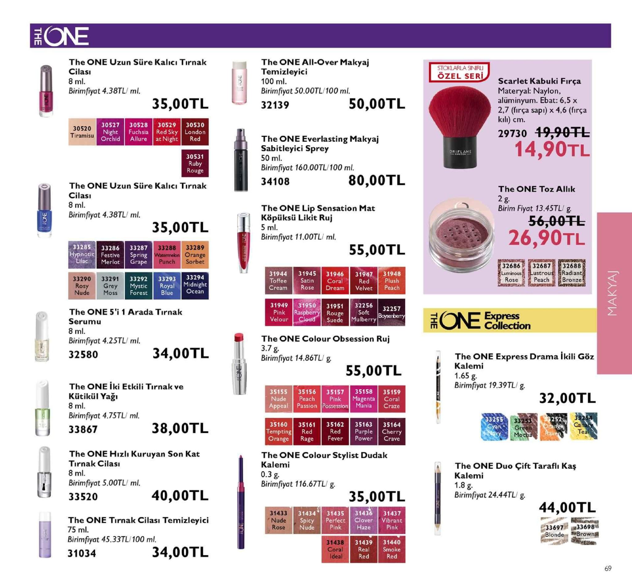 the one all-over makyaj temizleyici the one uzun süre kalici tirnak stoklarla siniru ozel seri scarlet kabuki firça materyal: naylon, aluminyum. ebat: 6,5 x birimfiyat 4.38tl/ml. 35,00tl birim fiyat 50.00tl 100 ml. 32139 50,00tl 30520 tiramisu 30527 30528 30529 30530 night fuchsia red sky london orchid allure at nightred 29730 19.90tl the one everlasting makyaj sabitleyici sprey 30531 birimfiyat 160.00tl/100 ml. 34108 uu 80,00tl the one uzun süre kalicı tirnalk the one toz allik lası birim fiyat 13.45tl/ birimfiyat 4.38tl/ ml. the one lip sensation mat köpüksü likit ruj 35,00tl 26,90tl birimfiyat 11.00tl/ ml. 33285 3328633287 hypnotic spring 33288 33289 range 55,00tl unc 31944 3194531946 31947 31948 toffee cream rosedream velvet peach 32686 32687 32688 luminous lustrous radiant peachbronze 33290 33291 33292 33293 33294 mystic royal midnight forest blue ocean 31949 31950319532256 32257 the one 5'i 1 arada tırnak serumu pink raspberry rouge soft velour collection the one colour obsession ruj birimfiyat 4.25tl/ ml. 32580 34,00tl the one express drama ikili göz kalemi birimfiyat 14.86tl/g 55,00tl birimfiyat 19.39tl/ g the one iki etkili tirnak ve kütikül yağı 35155 3515635157 35158 35159 nude peach pink magenta coral appeal passion possession mania craze 32,00tl birimfiyat 4.75tl/ ml 33867 33253 35160 35161 35162 35163 35164 38,00tl emptin fever power crave the one hizlı kuruyan son kat tirnak cilası the one colour stylist dudak kalemi the one duo çift taraflı kaş kalemi birimfiyat 5.00tl/ml 33520 birimfiyat 116.67tl/ g 40,00tl 35,00tl birimiyat 24.44tl/ g 44,00tl 31433 3143431435 31436 31437 perfect clover the one tirnak cilasi temizleyici haze 336972,1336984 brown birimfiyat 45.33tl/100 ml 31034 31438 3143931440 34,00tl 
