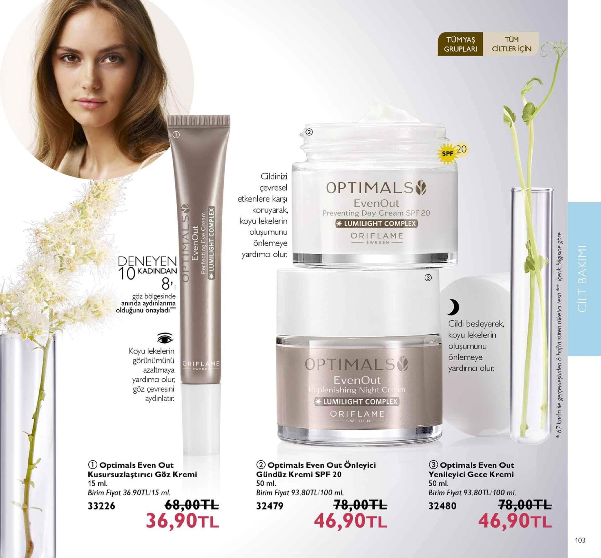 tümyas gruplari tüm ciltler için 20 spf cildinizi ereselptimals etkenlere karşı koruyarak, koyu lekelerin oluşumunu önlemeye yardimci olu. evenout preventing day cream spf 20 lumilight complex oriflame sweden :0 deneyen kadindan '의 8. göz bölgesinde aninda aydinlanma olduğunu onayladı cildi besleyerek, koyu lekelerin oluşumunu önlemeye yardımaı olur koyu lekelerin görünümüniü azaltmaya yardimci olur göz çevresini aydinlatir ptimals evenout enishing night cream lumilight complex oriflame sweden ① optimals even out kusursuzlaştırıcı göz kremi 15 ml birim fiyat 36.90tl/15 ml. 33226 ② optimals even out önleyici gündüz kremi spf 20 50 ml birim fiyat 93.80tl/100 ml. 32479 ③ optimals even out yenileyici gece kremi 50 ml birim fiyat 93.80tl/100 ml. 32480 68,00干し 36,90tl 46,90tl 78,00 fl 46,90tl 103 