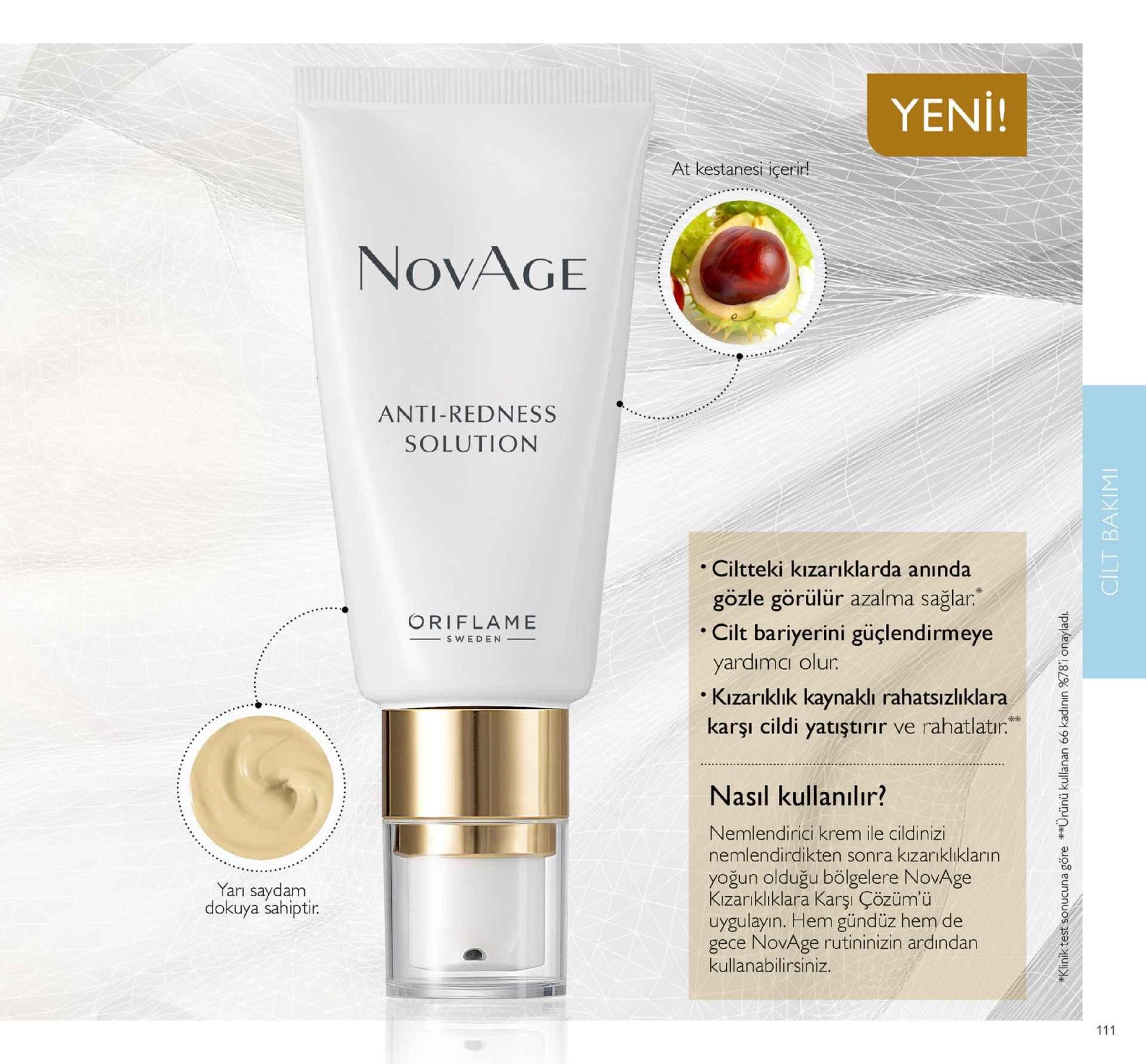 yeni! at kestanesi içerir! novage anti-redness solution . ciltteki kizarıklarda anında gözle görülür azalma sağlar oriflame cilt bariyerini güçlendirmeye yardimci olur kizarıklik kaynakli rahatsizlıklara sweden karşı cildi yatıştırır ve rahatlatır." nasil kullanılır? :d nemlendirici krem ile cildinizi nemlendirdikten sonra kızarıklıklarin yoğun olduğu bölgelere novage kizarıkliklara karşı çözüm'ü uygulayın. hem gündüz hem de gece novage rutininizin ardından kullanabilirsiniz 0.0 yarı saydam dokuya sahiptir. 