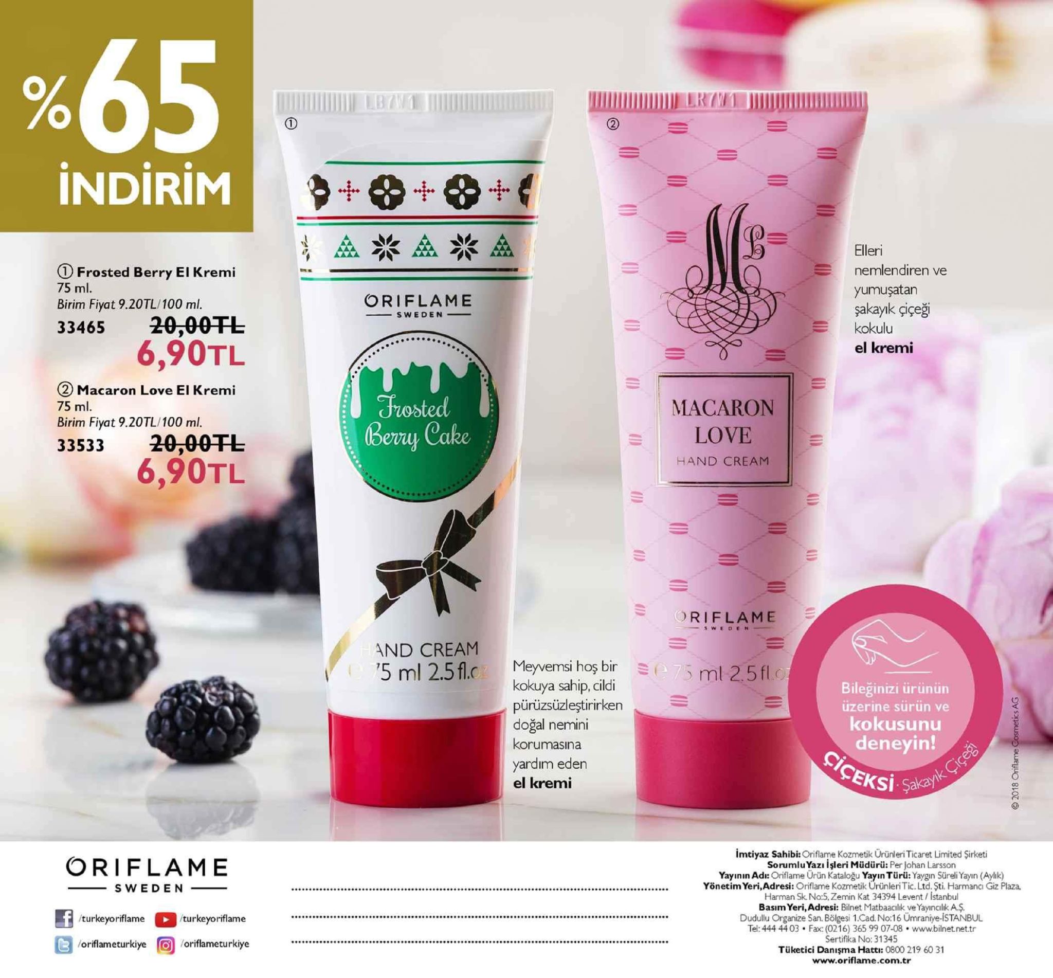 265 2 indirim elleri nemlendiren ve yumuşatan şakayk çiçeğ o frosted berry el kremi 75 ml. birim fiyat 9.20tl/100 ml. oriflame _ sweden- - 3346 20,00tl kokulu 6,90tl el kremi 2) macaron love el kremi 75 ml. birim fiyat 9.20tl/100 ml. frosted bevuy cake macaron love 33533 20,00tl 6,90tl hand cream oriflame and cream '5 ml 2.5f.c meyvemsi hos bir kokuya sahip, cildi pürüzsüzleştirirken doğal nemii korumasına yardım eden el kremi | ( s ml 2.5 flc bileğinizi ürünün uzerine surun ve kokusunu deneyin! si imtiyaz sahibi: oriflame kozmetik ürünleri ticaret limited sirketi sorumluyazı işleri müdürü: per johan larsson yayının ad: oriflame ürün kataloğu yayin türü: yaygin süreli yayın (aylık) yönetim yeri,adresi: oriflame kozmetik urünleri tic. ltd. şti. harmanci giz plaza, harman sk no:5, zemin kat 34394 levent / istanbul basim yeri, adresi: bilnet matbaacilk ve yayıncılika$ dudullu organize san. bölgesi 1.cad. no:16 ümraniye-istanbul tel:444 4403 fax: (0216) 365 9907-08.www.bilnet.net.tr sertifika no:31345 tüketici danışma hattı: 0800 219 60 31 www.oriflame.com.tr oriflame /turkeyoriflaturkeyoriflame 99909999999999999099909990999999999999099009999 e oriflameturkiye r回.oriflameturkiye 