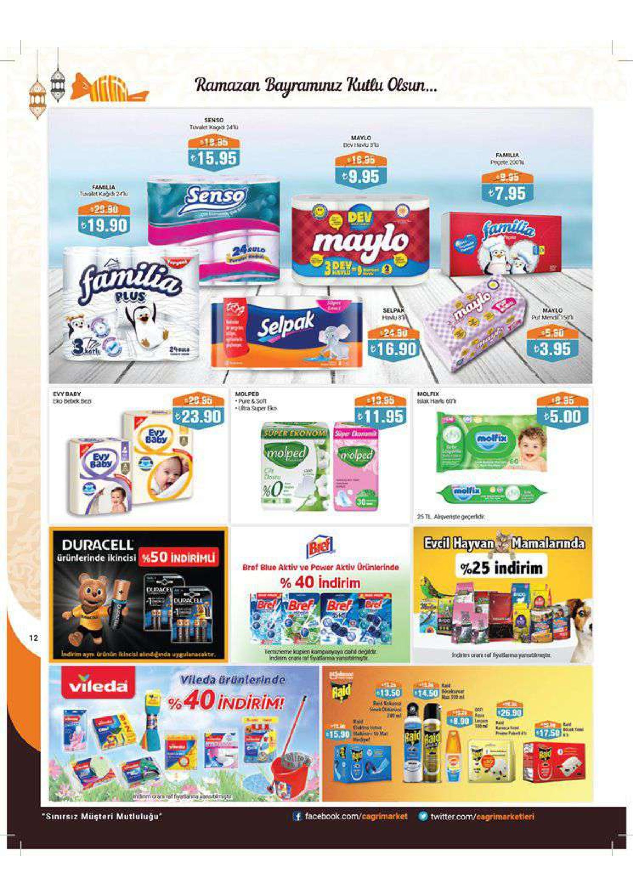 ramazan bauramunuz kutlu olsun. senso tuat kapu maylo 19.86 t15.95 fam lia 9.95 familia t7.95 senso 29.30 19.90 myo auna plus maylo put mendi 150 selpak ak t16.90 t3.95 evy baby lolped pure &9ot utra super eko molfix 28.36 13.35 ero betek 8t2 23.90 11.95 5.00 evy baby molrit molped evy bostu %0 30= stl aişvengte gcerd excil hayvan evcil|havvank. mamaları nda duracell ürünlerinde ikincisi %50 indirimli %25 indirim bref blue aktiv ve power aktiv ürünlerinde %40 indirim ell indirim ayru ürünin ikincisil aind ganda ungulanacaktin vileda ürünlerinde vileda %40 indirim! 13.50 14.50 26.90 8.90 uid e15,90 ma f facebookcom/cagrímarkettwitter.com/cagrimarketeri sinirsiz müşteri mutluluğu 