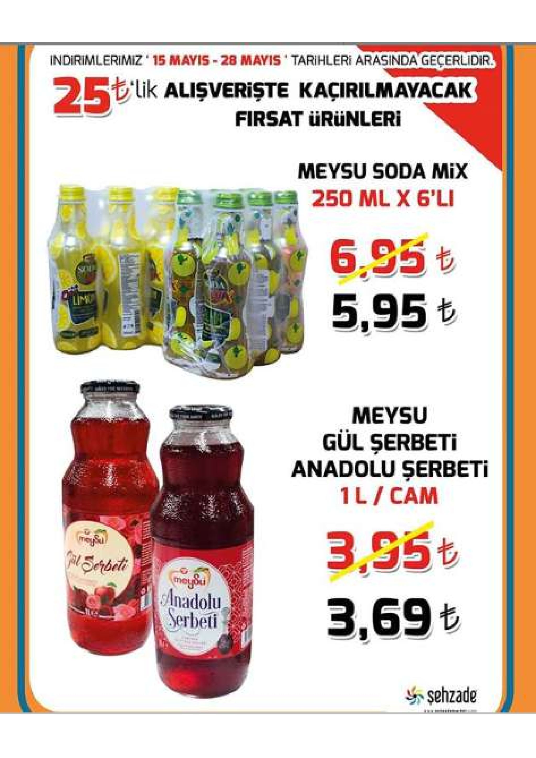 indirimlerimiz . 15 mayis-28 mayis , tarihleri arasinda gecerlidir もlik alişverişte kaçirilmayacak firsat ürünleri meysu soda mix meysu gul şerbeti anadolu şerbeti il/cam 3.95も anadolu serbeti , sehzade 