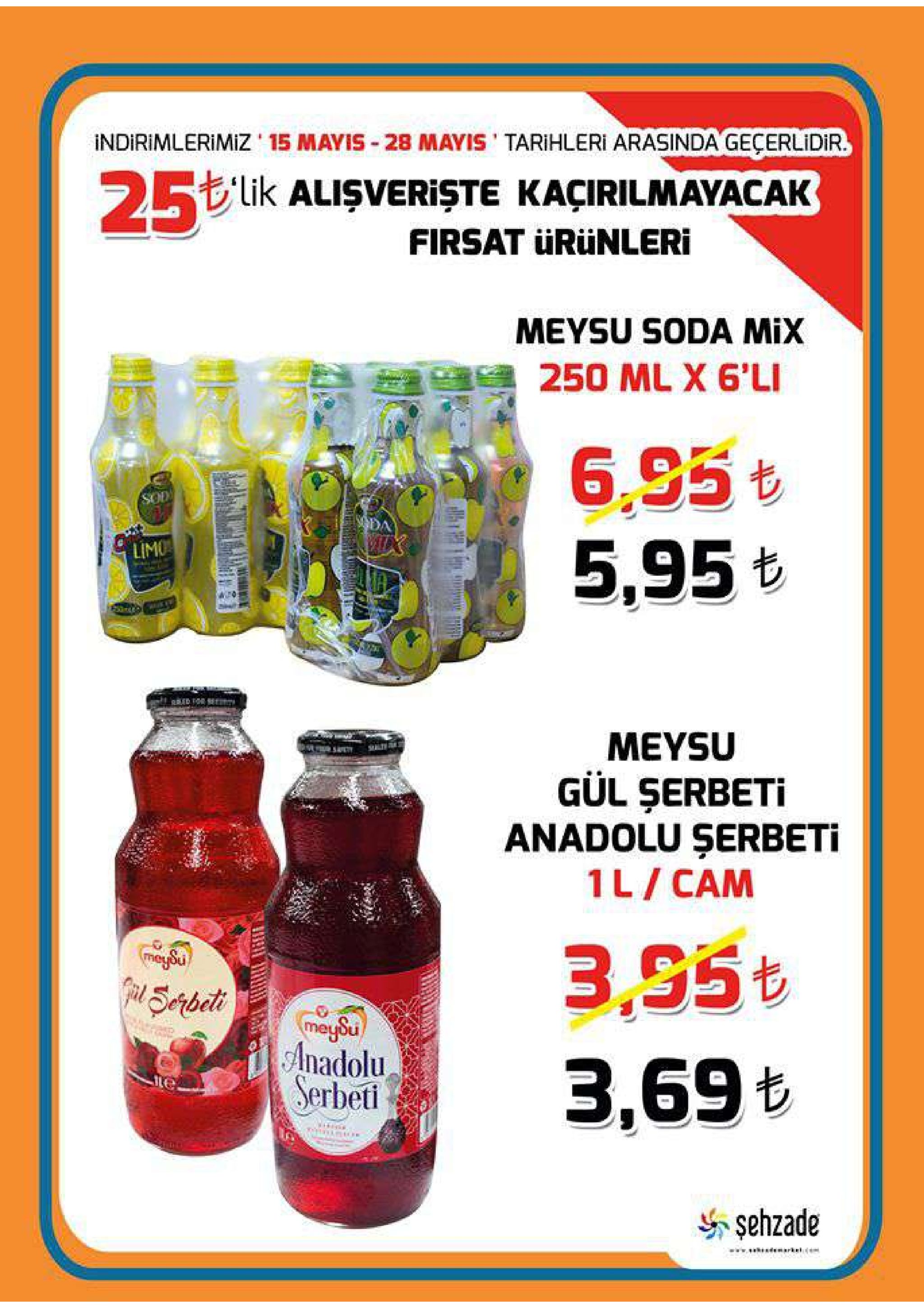 indirimlerimiz' 15 mayis-28 mayis . tarihleri arasinda geçerlidir. 25% も·lik alişverişte kaçirilmayacak firsat ürünleri meysu soda mix 6.95も 5.95も limo meysu gul şerbeti anadolu şerbeti 1l canm 1 anadolu . serbeti 3,69 b te şehzade 