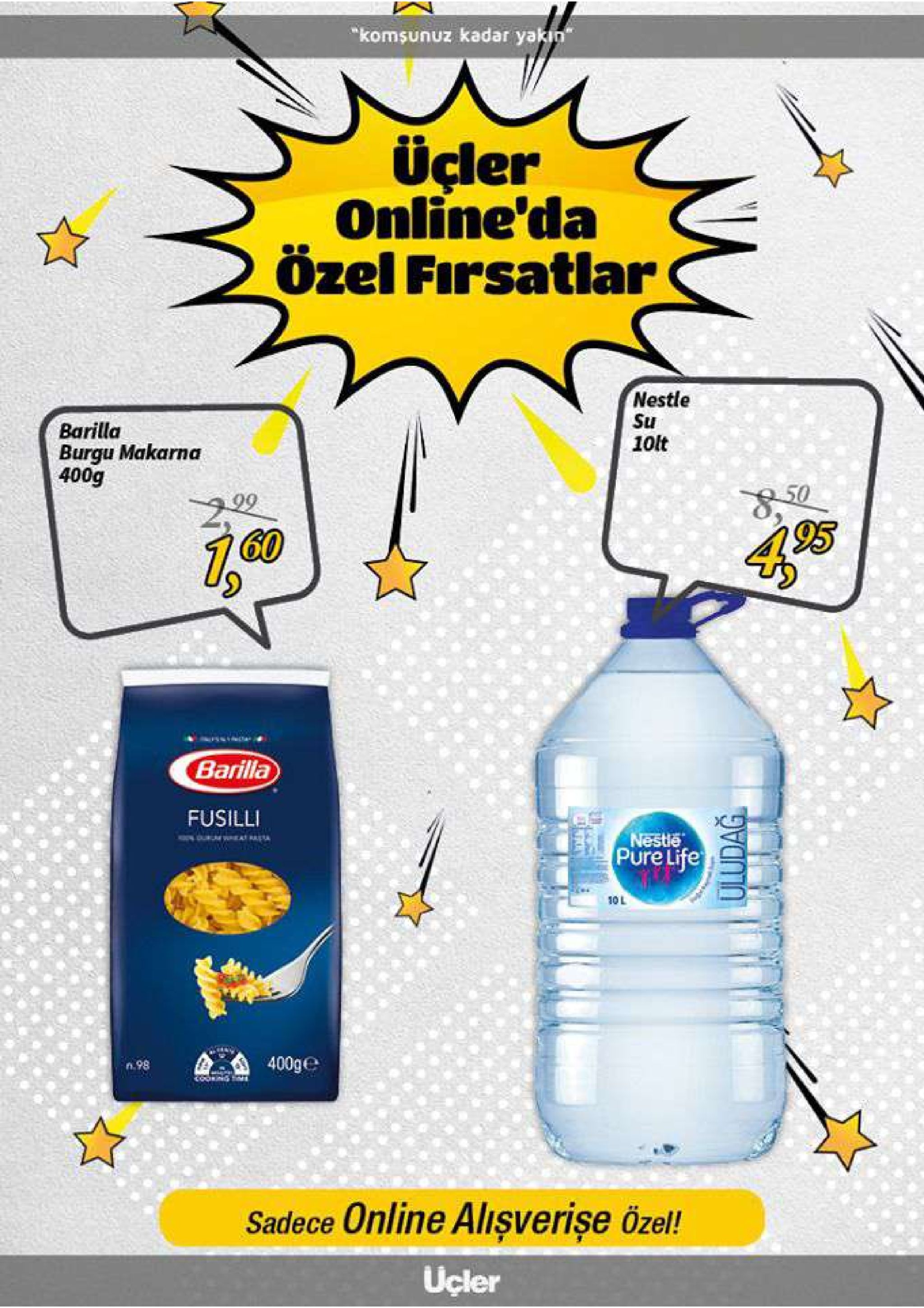 "komsunuz kadar yakin üçler online'da özel firsatlar nestle su 10lt barilla burgu makarna 400g o50 2.99 60 295 barilla fusilli nestle pure life 10 l 400ge sadece online alişverişe özel! ucler uludağ 7 . 
