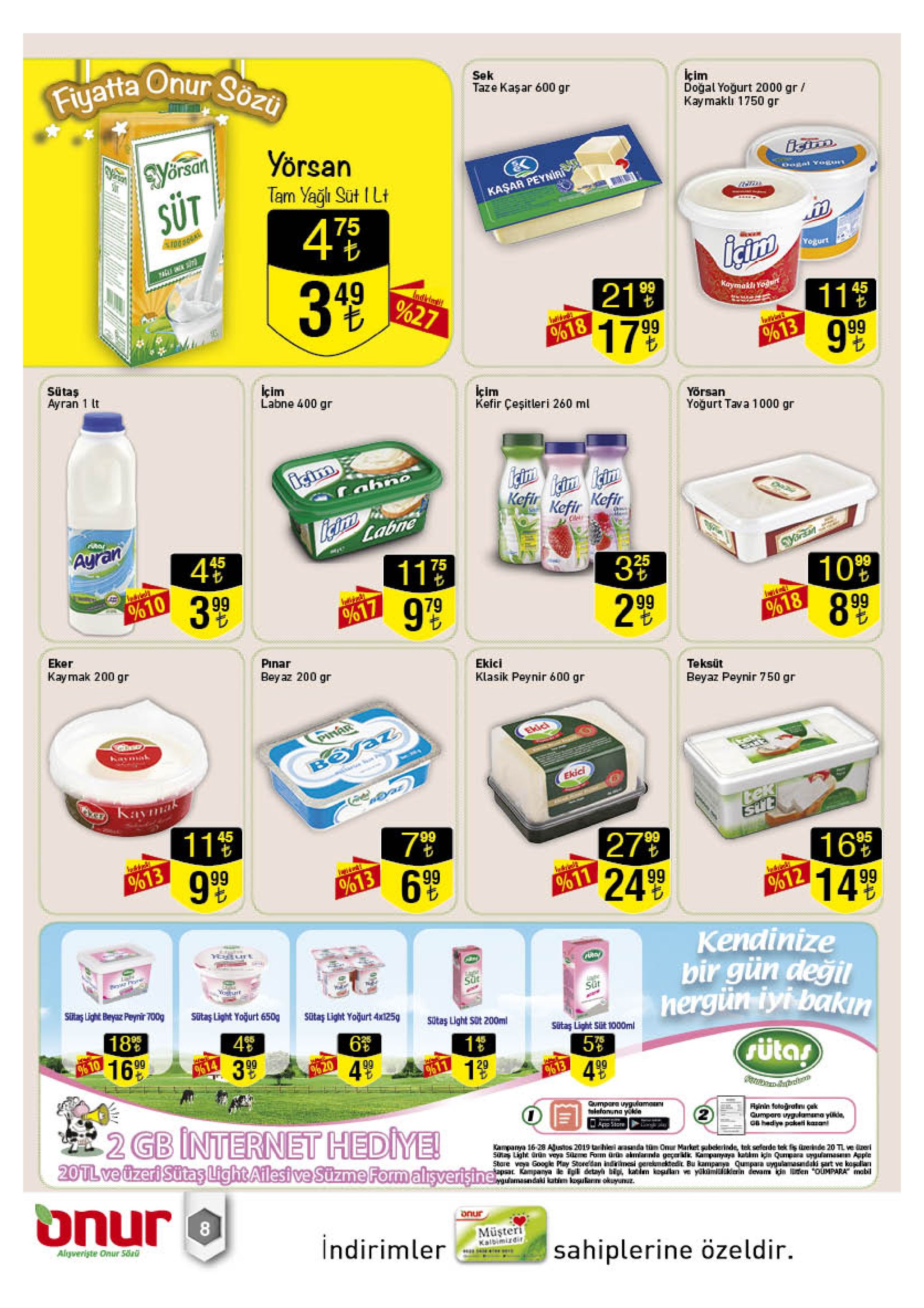 fiyatta onur sözu sek taze kaşar 600 gr içim doğal yoğurt 2000 gr/ kay makli 1750 gr syorsan sut yorsan tam yaği sut i lt dogal yogn kaşar peyniri 4e 75 untoa 3.99 indeing 219 17 99 %27 kaymukdt yogr 115 %18 %13 sütaş ayran 1 t içim labne 400 gr lçim kefir çeşitleri 260 ml yörsan yoğurt tava 1000 gr icim lictr icirm kefir kefir kefir icim rahno lictrm labne puar ayran 45 117 yern 3b 10 99 399 %10 79 2 99 %17 %18 8.99 eker kaymak 200 gr pinar ekici bey az 200 gr teksüt klasik peynir 600 gr beyaz peynir 750 gr ekici havntsk beyaz ekici kaymas tek sut 115 45 99 27% 24 99 99 %13 9 99 165 149 6.99 %13 %11 %12 url kendinize bir gün değil hergün iyi bakin guroy yosut sut av sitas light bayaz peynir 700g sit sutaş light yoğurt 650g sutaş light yoğurt 4x125g 18 16 99 sutaş light sot 200ml 95 4 sitaş light süt 1000ml 63 18 9% 10 75 3 99 614 %20 4 99 rütas %11 139 5 9613 4 99 2 gb internet hediye! 20tl ve uzeri sütas light ailesi ve süzme formalişverişine qumpara uyguiamau talefonuna yokin fiinin fotograln pek qumpara uygelomana yide c hadiye paket kanan app3tore kampanya 16-28 austes 2019 tahlei aasnda tun onu market subelerinde, tek selerde tek fis ineinde 20 tl ve dreri suts light ürün veya 5ieme farm ürüo akmiannda geperid, kampanyaya katim igin qunpara uyguiamasmn appic stare vya googe may storedan indrimesi geremektedit bu kampanya qumpara uygulamasndaki gart ve kagllan apsat kmpanya e igi detayh bip, katim ogulan yukimiuakenin devam gin en oumpara mabil gulamasndaki katim losulanm okuyunuz onur 8 onur alyweriste onur säü indirimler müşteri kalbimizdir sahiplerine özeldir 9940 25 