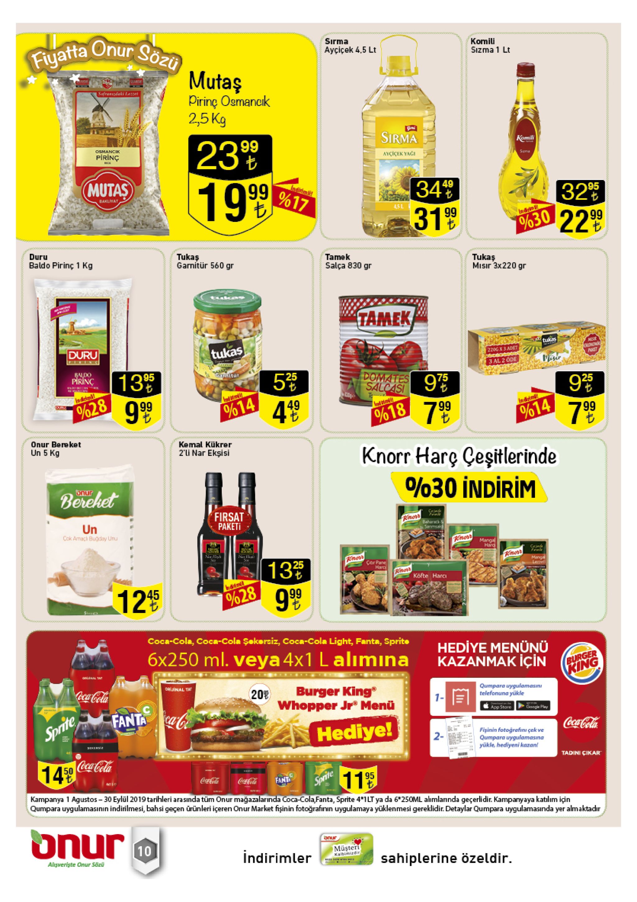 fiyatta onur sözu sirma komili sizma 1 lt ayciçek 4,5 lt mutas pirine osmancik 2,5 kg |afranda laon sirma 23 1999 99 konili osmancik pirinç aycicek yag mutas 34 3199 indidm 49 32% 22 99 95 %17 ealat 4,5 %30 duru baldo pirinç 1 kg tukaş garnitür 560 gr tamek tukaş misir 3x220 gr salça 830 gr tamek duru tukas tukas 220g x 3 adt pait mesir 3 al 2 ode baldo pirinc 13 95 ganitur 25 domates salcasi 97 25 %28 9.99 49 %14 7 99 ndit 99 %18 %14 onur bereket un 5 kg kemal kükrer 2'i nar ekşisi knorr hare ceşitlerinde %30 indirim berehet onur firsat paketi c un cok amach bugday unu baharack nors mangal hard c rnost 13 9.99 mangal lezzed 25 cer pane hanc mor köfte harci 1245 %28 coca-cola, coca-cola şekerciz, coca-cola light, fanta, sprite hediye menünü kazanmak için 6x250 ml. veya 4x1 l alımina burger king al ta cocacola druinal tat burger king 20 qumpara uygulamasin telefonuna yükle 1- whopper jr menü fanta app store googe play sprite coca-cola hediye! fişinin fotografnu çek ve qumpara uygulamasma yüikle, hediyeni kazan! 2- tadini cikar 14 50 coca-cola sprite kampanya 1 agustos 30 eylül 2019tarihleri arasinda tüm onur mağazalarinda coca-cola, fanta, sprite 4*1 lt ya da 6 250ml alımlannda geçerlidir. kampanyaya katılım için qumpara uygulamasının indirilmesi, bahsi geçen ürünleri içeren onur market fişinin fotoğrafinin uygulamaya yüklenmesi gereklidir. detaylar qumpara uygulamasında yer almaktadir 11' ocacola cocacola fant onur onur 10 müşteri kaibimidir indirimler algveriste onur sözü sahiplerine özeldir. |lo 