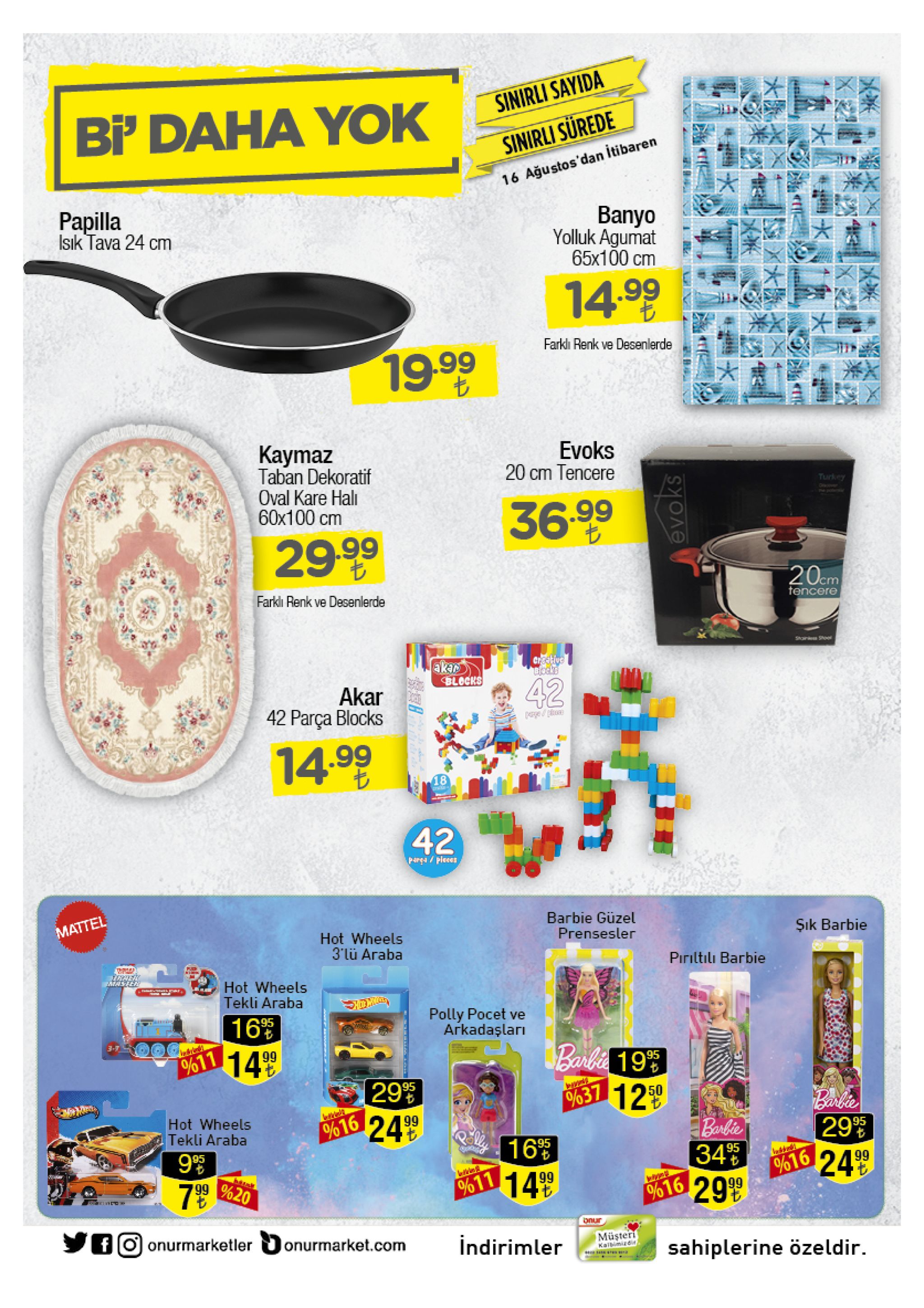 sinirli sayida bi' daha yok sinirli surede 16 ağustos'dan itibaren papilla isik tava 24 cm banyo yolluk agumat 65x100 cm 14.99 farkl renk ve desenlerde 19.99 kaymaz taban dekoratif oval kare hal 60x100 cm evoks 20 cm tencere turkey 36.99 29 99 20cm farkli renk ve desenlerde tencere so s crockive blocks akan blocks 42 akar 42 parça blocks 14.99 18 42 p4/pleees barbie güzel prensesler mattel şık barbie hot wheels 3'lü araba piriltılı barbie frner miasfer hot wheels tekli araba polly pocet ve arkadaşları 165 o%611 14 9 3-7 barbi 199 29% 50 barbe 24 99 hot wheels tekli araba %16 barbie 95 95 9.99 99 %20 34 % %16 yo16 29 95 24 99 1499 %11 onur foonurmarketler lonurmarket.com müşteri kalbimizdi indirimler sahiplerine özeldir. 1&* 41 