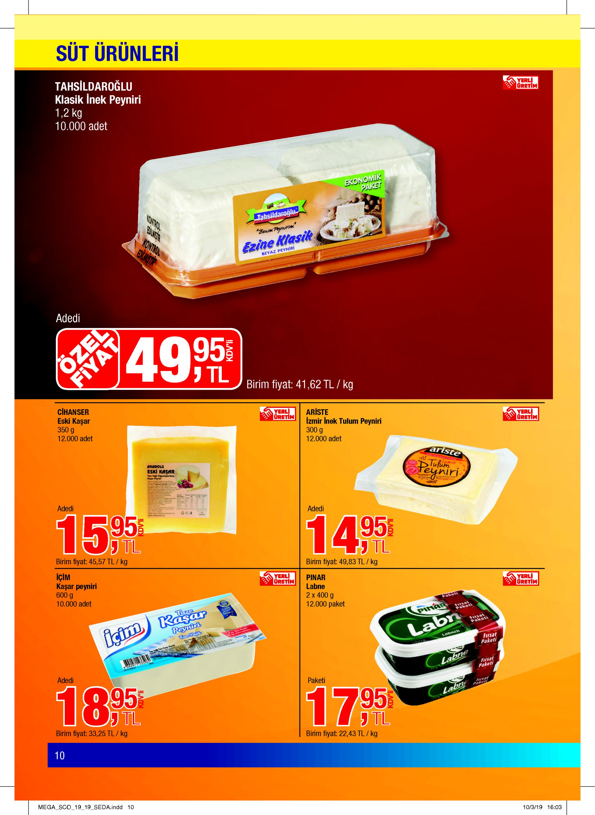 sut ürünleri tahsildaroğlu klasik inek peyniri 1,2 kg 10.000 adet yerl oretim ekonomik paket 4ontrcol tabsildaroğlu "beam peynrm kontro eaxcmstir ezine klasik beyaz peyniri adedi 49 953 tl birim fiyat: 41,62 tl/ kg cihanser eski kaşar 350 g yerl dretim ariste izmir inek tulum peyniri 300 g yerli oretim 12.000 adet 12.000 adet ariste anadolo eski kaşar tulimr adedi adedi 15%95 14 95 tl tl birim fiyat: 45,57 tl/ kg birim fiyat: 49,83 tl/ içim kaşar peyniri 600 g yerl oretim pinar labne 2 x 400 g 12.000 paket yerl oretim 10.000 adet paketi taze शa peynirt tamyanls fursat paketi icimkasar labn labneh firsat paketi labne farsat paketi adedi paketi 18. 95 17 95 labne tl birim fiyat: 33,25 tl /kg tl birim fiyat: 22,43 tl / kg 10 mega sco_19_19_seda.indd 10 10/3/19 16:03 