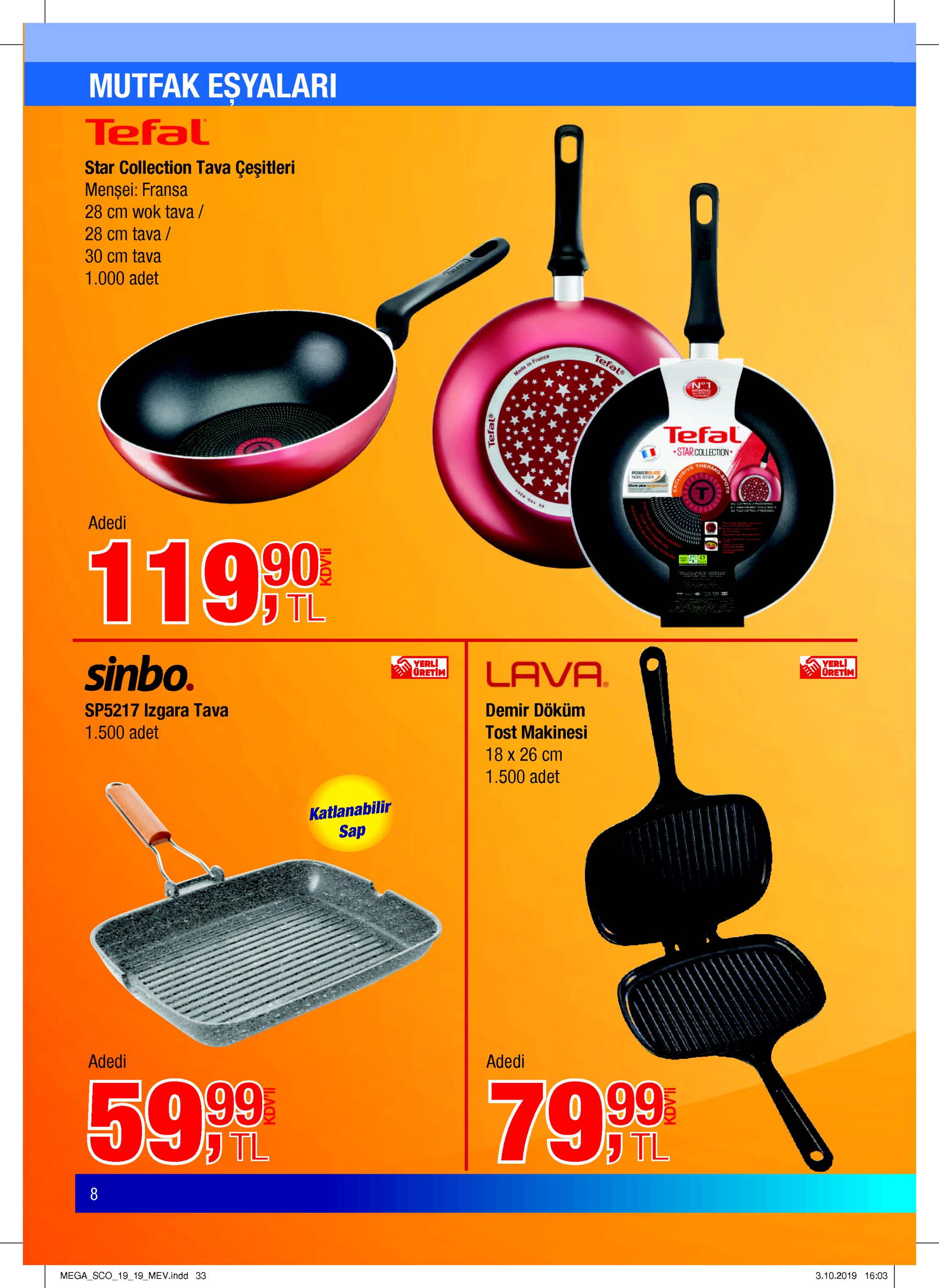 mutfak esyalari tefal star collection tava çeşitleri mensei: fransa 28 cm wok tava/ 28 cm tava/ 30 cm tava 1.000 adet tefale made in france tefal starcollection thermo sa powerglide non-stick adedi 11990 tl rr sinbo. yerl dretim lava yerl! üretim sp5217 izgara tava 1.500 adet demir döküm tost makinesi 18 x 26 cm 1.500 adet katlanabilir sap adedi adedi 599 79 9 יtl יtl 8 mega sco_1919 mev.indd 33 3.10.2019 16:03 tefale 