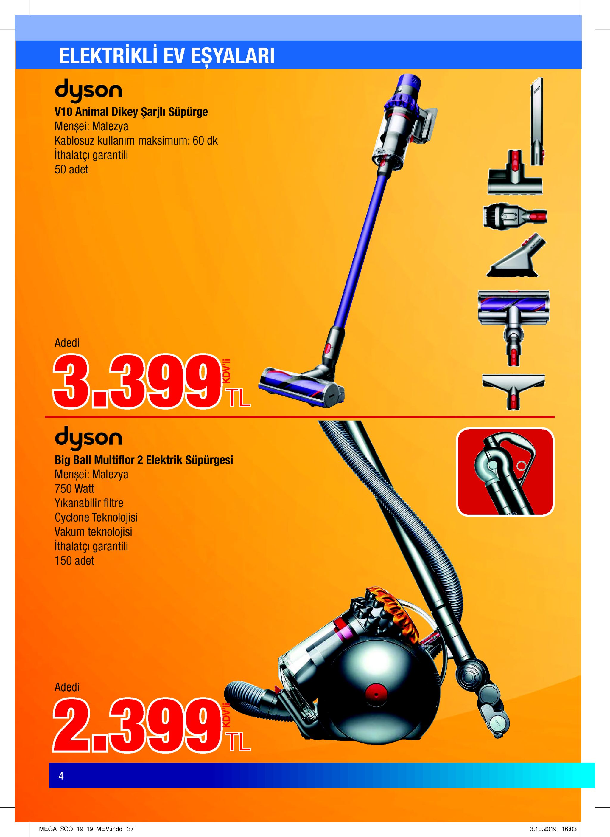 elektrikli ev eşyalari dyson v10 animal dikey şarjlı süpürge mensei: malezya kablosuz kullanım maksimum: 60 dk ithalatci garantili 50 adet adedi 3.399% tl dyson big ball multiflor 2 elektrik süpürgesi mensei: malezya 750 watt yikanabilir filtre cyclone teknolojisi vakum teknolojisi ithalatçi garantili 150 adet adedi 2.399 tl 4 mega_sco_1919 mev.indd 37 3.10.2019 16:03 kdv'li 
