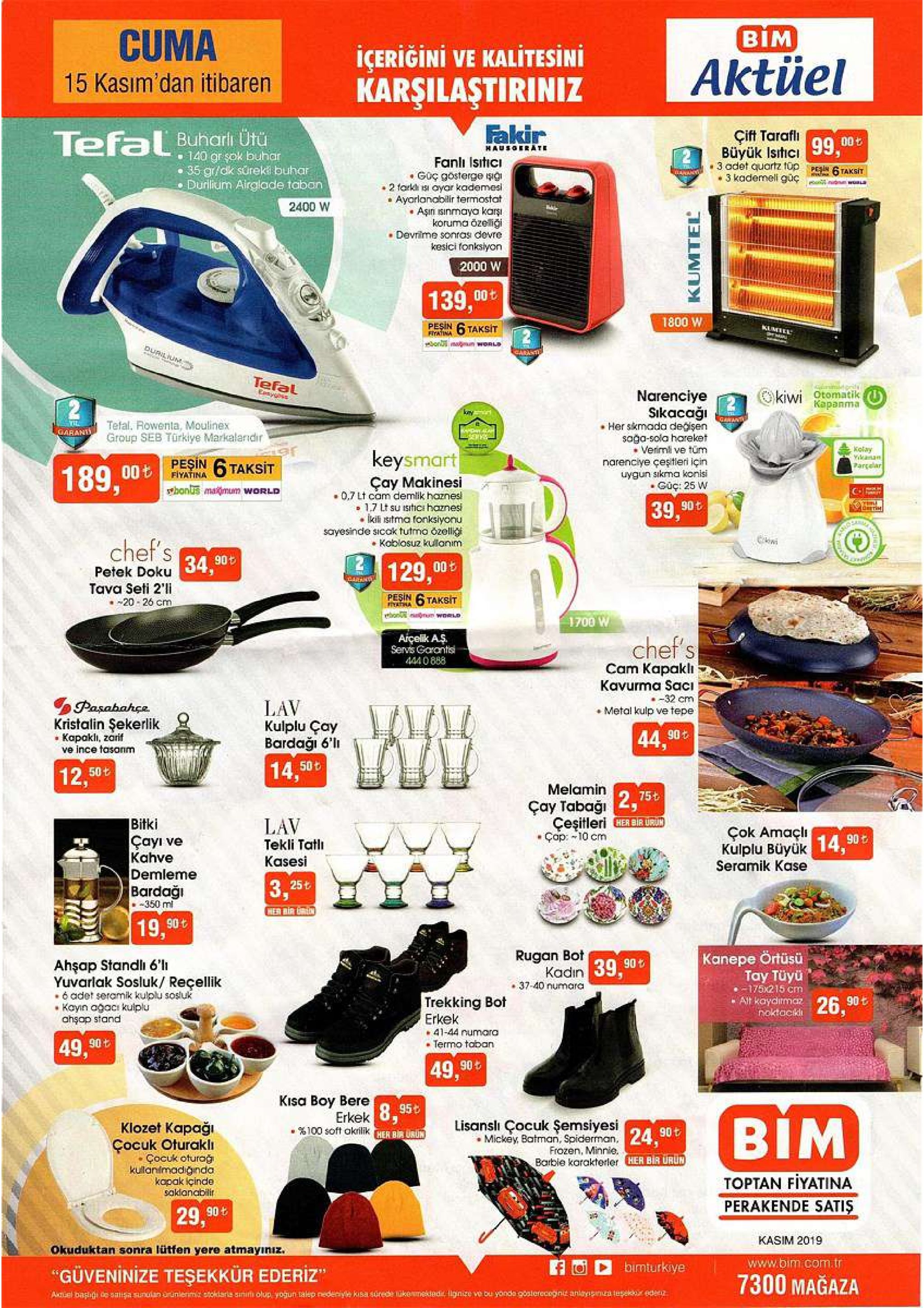 вім cuma icerigini ve kalitesini karşilastiriniz aktüel 15 kasım'dan itibaren fakir çift tarafli tefal buhari ütü büyük isitici 99.00t 3 odet quartz tüp hausoerate 140 gr sok buhar .35 gr/dk süreki buhar durlium airglade tabon fanlı isitici güç gosterge isg 2 farkh si ayar kademesi ayorlanablir termostat aşın sinmaya kars koruma özeligi . devriime sonras devre kesici fonkslyon pen 6taksit wh 2400 w 2000 w 139,00 1800 w pesin 6taksit kumeel ftatina onm n world durlm carast tefal rd kiwi otomatik карапта eanyoe narenciye sikacaği her skmada degişen saga-sola hareket verimli ve tüm narenclye çeştieri için uygun sikma konisi güç: 25 w y ganant tefal. rowenta, moulinex garand ydt al group seb türkiye markalandir ar pesin 6taksit kolay vikanan partelar keysmart 189,00t fiyatina çay makinesi 0.7 lt cam demlik hoznes 1.7 lt su isitici haznesi kili isitma fonksiyonu sayesinde sicok tutmo ozelligi koblosuz kulonim whonus maimum world foit 39,90 t dertin chef's petek doku 34 90 tava seti 2'li 20-26 cm 129,00t pesin 6taksit hana hon om woeo 1700 w chef's arçelik as servis garantis 4440888 cam kapaklı kavurma saci 32 cm metal kulp ve tepe pasabahse lav kulplu çay bardağı 6' kristalin şekerlik kapakli, zarif ve ince tasanm 44.90t 14,50t 12,50t melamin 2,75t çay tabaği çeşitleri herbir urun çap: 10 cm bitki çayi ve kahve demleme bardaği lav tekli tatl kasesi çok amaçli kulplu büyük 14,90t seramik kase 3.25t 350 ml her bir 19,90t kanepe örtüsü tay tüyü -175x215 cm alt kaydirmaz 26.90t rugan bot kadin 39.90 t 37-40 numara ahşap standli 6' yuvarlak sosluk/ reçellik 6adet seramik kulplu sosluk kayin agaci kulplu ahsap stand trekking bot erkek 41-44 numara termo taban noktackli 49,90t 49,90t kisa boy bere erkek %100 soft akrilik her br urun 8.95t bim lisansli çocuk şemsiyesi mickey, batman, spiderman.24 90t klozet kapağı çocuk oturakl cocuk oturağ kulanimadiğinda kopak içinde saklanabili frozen, minnie her bir urun barbie karakterler toptan fiyatina perakende satis 29, 90+ kasim 2019 okuduktan sonra lütfen yere atmayınız. www.bim com.tr bimturkiye "güveninize teşekkür ederiz 7300 magaza olup yogun 1alep nedenye kisa surede tukemekiadi lignize ve bu yondo gostereceginid anlaynsima tesekkar edez atsel bagho ce sauisa sunulan ortnlerima stkdaris sini dd kumtel 