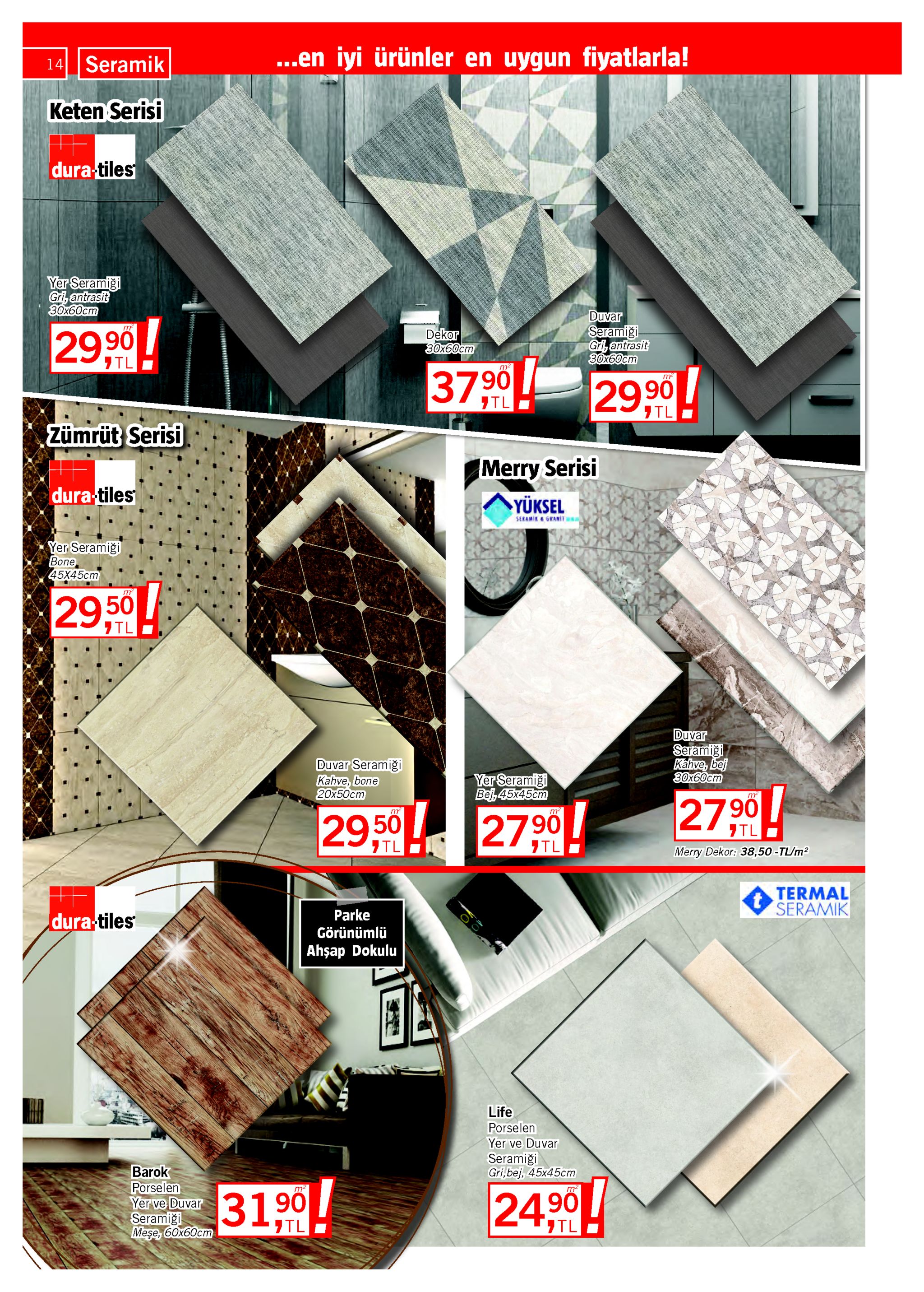 ..en iyi ürünler en uygun fiyatlarla! 14 seramik keten serisi dura-tiles yer seramiği gri, antrasit 30x60cm duvar seramiği gri, antrasit 30x60cm dekor 30x60cm 29,90 7tl m? 06, 3790 2990! 7tl 7tl zümrüt serisi merry serisi dura-tiles yüksel seramik e granit yer seramiği bone 45x45cm m? 29,50 7tl duvar seramiği kahve, bej 30x60cm duvar seramiği kahve, bone 20x50cm yer seramiği bej, 45x45cm 2790! 2790 29 50 06, 7tl 7tl 7tl merry dekor: 38,50 -tl/m? termal seramik parke görünümlü dura tiles ahşap dokulu life porselen yer ve duvar seramiği gri,bej, 45x45cm barok porselen yer ve duvar seramiği meşe, 60x60cm 3190 m² 24,90 ztl 