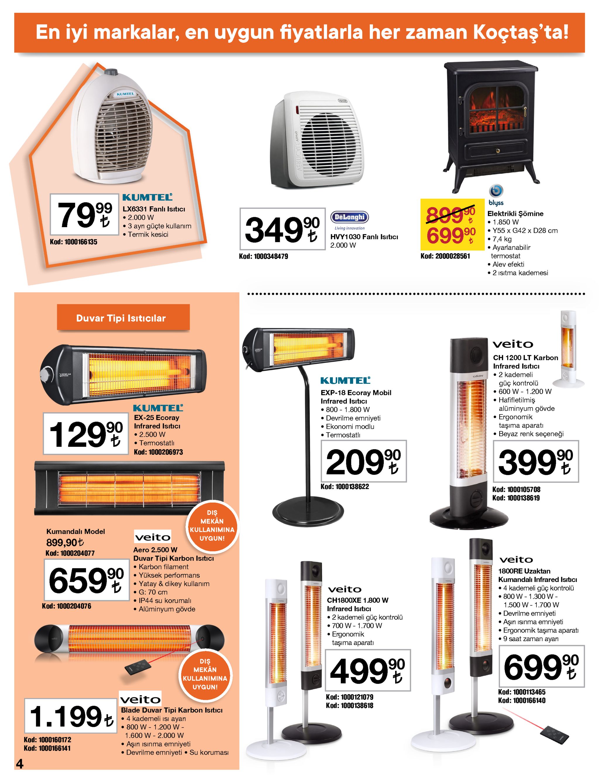 en iyi markalar, en uygun fiyatlarla her zaman koçtaş'ta! kumtel kumteľ blyss elektrikli şömine • 1.850 w • y55 x g42 x d28 cm • 7,4 kg ayarlanabilir 79%9 8990 699 90 99 lx6331 fanlı isıtıcı • 2.000 w dēlonghi 3499 • 3 ayrı güçte kullanım • termik kesici living innovation hvy1030 fanlı isıtıcı kod: 1000166135 2.000 w kod: 2000028561 kod: 1000348479 termost • alev efekti • 2 ısıtma kademesi ..... .. duvar tipi isıtıcılar veito ch 1200 lt karbon infrared isitıcı • 2 kademeli güç kontrolü • 600 w - 1.200 w hafifletilmiş alüminyum gövde • ergonomik taşıma aparatı beyaz renk seçeneği odiov kumteľ exp-18 ecoray mobil infrared isıtıci • 800 - 1.800w • devrilme emniyeti • ekonomi modlu kumteľ ex-25 ecoray 90 infrared istıcı • 2.500 w • termostatlı 1299 termostatlı 2099 kod: 1000206973 3999 kod: 1000138622 kod: 1000105708 kod: 1000138619 diş mekân kullanimina kumandalı model veito uygun! 899,90t aero 2.500 w kod: 1000204077 duvar tipi karbon isitıcı • karbon filament • yüksek performans yatay & dikey kullanım • g: 70 cm • ip44 su korumalı alüminyum gövde veito 6599 1800re uzaktan kumandalı infrared isitıcı • 4 kademeli güç kontrolü • 800 w - 1.300 w - 1.500 w - 1.700 w • devrilme emniyeti aşırı ısınma emniyeti ergonomik taşıma aparatı • 9 saat zaman ayarı veito ch1800xe 1.800 w kod: 1000204076 infrared isitici • 2 kademeli güç kontrolü • 700 w - 1.700 w ergonomik taşıma aparatı 69999 4999 diş mekân kullanimina uygun! kod: 1000113465 kod: 1000166140 kod: 1000121079 veito kod: 1000138618 1.199ł blade duvar tipi karbon isıtıcı • 4 kademeli isı ayari • 800 w - 1.200 w - 1.600 w - 2.000 w aşırı isınma emniyeti • devrilme emniyeti • su koruması kod: 1000160172 kod: 1000166141 4 