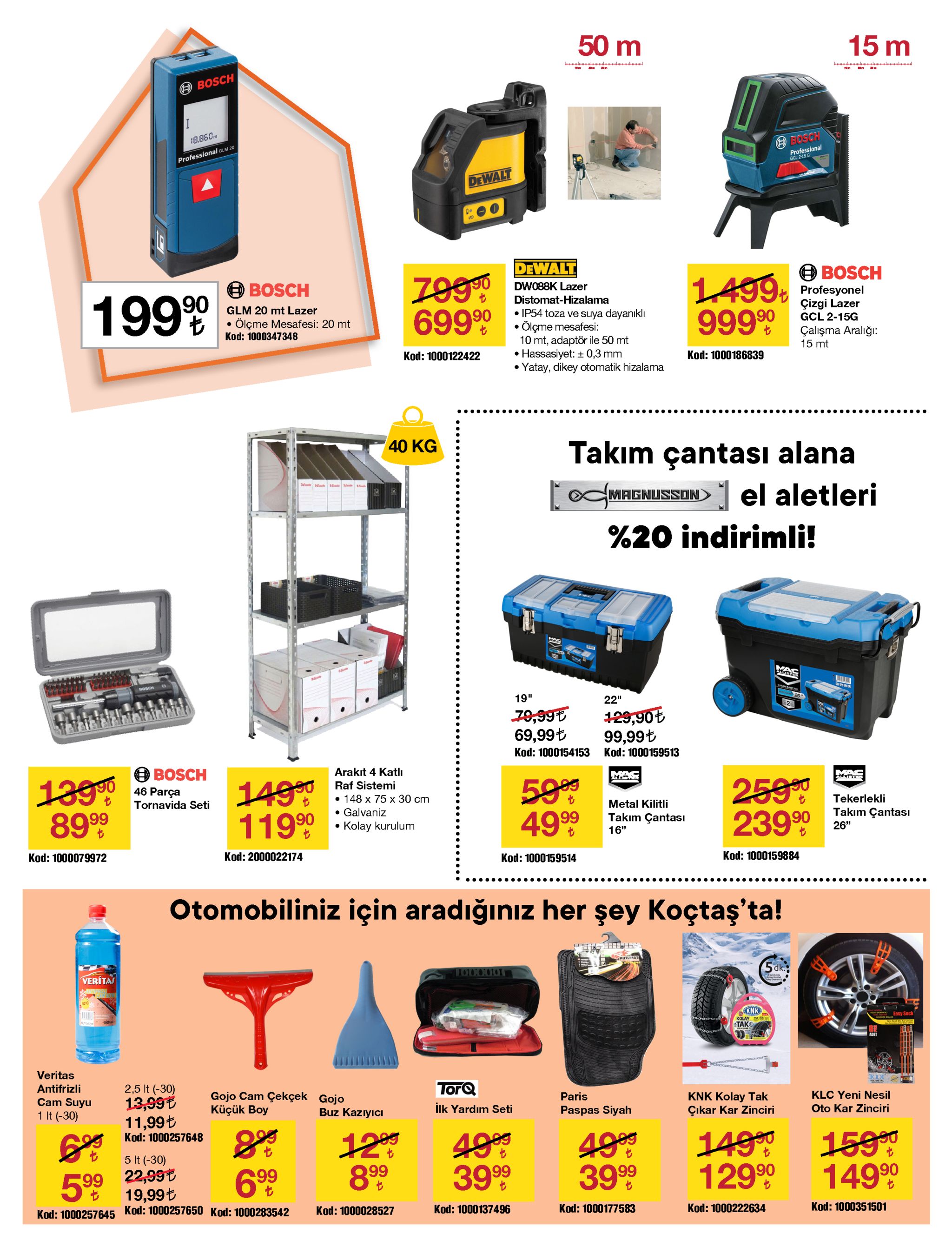50 m 15 m luulauulsualuall luulunulualauluulauul bosch 18.860m abosch professional gcl 2-15 g professional glm 20 dewalt dewalt 90 o bosch 1499, profesyonel 999 9 o bosch dw088k lazer 1999 distomat-hizalama çizgi lazer gcl 2-15g glm 20 mt lazer • ip54 toza ve suya dayanıklı ölçme mesafesi: 10 mt, adaptör ile 50 mt hassasiyet: + 0,3 mm • yatay, dikey otomatik hizalama 69990 ölçme mesafesi: 20 mt çalışma aralığı: 15 mt kod: 1000347348 kod: 1000186839 kod: 1000122422 40 kg takım çantası alana cmagnusson> el aletleri %20 indirimli! bosch 19" 22" 2 129,90t 99,99ł 78,99e 69,99ł kod: 1000159513 kod: 1000154153 o bosch arakıt 4 katlı 1390 8999 25990 23990 5999 4999 14990 11990 raf sistemi 46 parça • 148 x 75 x 30 cm • galvaniz tekerlekli metal kilitli tornavida seti takım çantasıi takım çantasi 16" · kolay kurulum 26" kod: 1000159884 kod: 2000022174 kod: 1000079972 kod: 1000159514 ..... otomobiliniz için aradığınız her şey koçtaş'ta! ya dk.: to00001 verítas knk kolay m tak easy sock adet veritas torq 2,5 it (-30) 13,99t 11,99ł antifrizli gojo cam çekçek gojo küçük boy klc yeni nesil paris knk kolay tak çıkar kar zinciri cam suyu ilk yardım seti oto kar zinciri paspas siyah buz kazıyıcı 1 it (-30) 1599 14990 14999 12999 4909 3999 129 899 4909 3999 kod: 1000257648 5 it (-30) 22,99t 19,99t kod: 1000257650 kod: 1000283542 6% 99 5% 99 kod: 1000351501 kod: 1000222634 kod: 1000177583 kod: 1000137496 kod: 1000028527 kod: 1000257645 