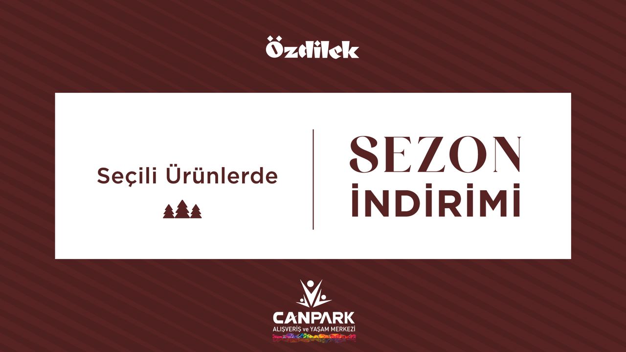 Seasonal discounts on selected products await you at CanPark Özdilek.
