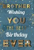 Brother Birthday Card - Blue Background with White & Gold Foil Writing 9x6"