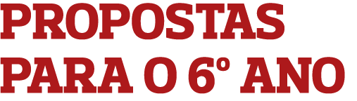 PROPOSTAS PARA O 6º ANO