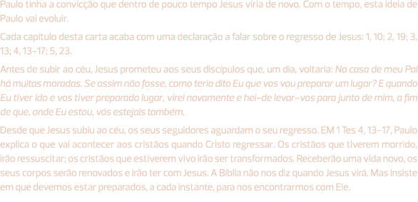 Paulo tinha a convicção que dentro de pouco tempo Jesus viria de novo. Com o tempo, esta ideia de Paulo vai evoluir. ...
