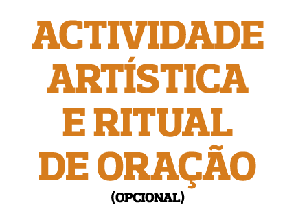 ACTIVIDADE ARTÍSTICA E RITUAL DE ORAÇÃO (OPCIONAL)