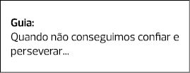 Guia: Quando não conseguimos confiar e perseverar...