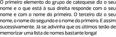 O primeiro elemento do grupo de catequese diz o seu nome e o que está à sua direita responde com o seu nome e com o n...