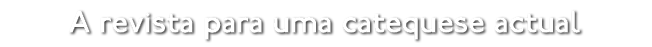 A revista para uma catequese actual