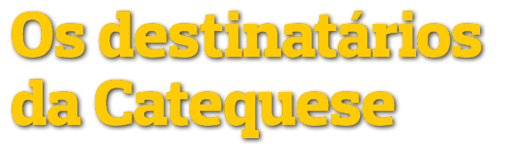 Os destinatários da Catequese 
