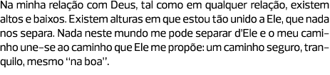 Na minha relação com Deus, tal como em qualquer relação, existem altos e baixos. Existem alturas em que estou tão uni...