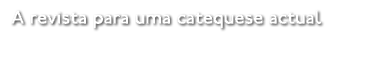 A revista para uma catequese actual