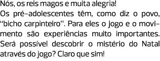 Nós, os reis magos e muita alegria! Os pré-adolescentes têm, como diz o povo, ­“bicho carpinteiro”. Para eles o jogo ...