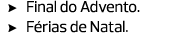 Final do Advento. Férias de Natal. 