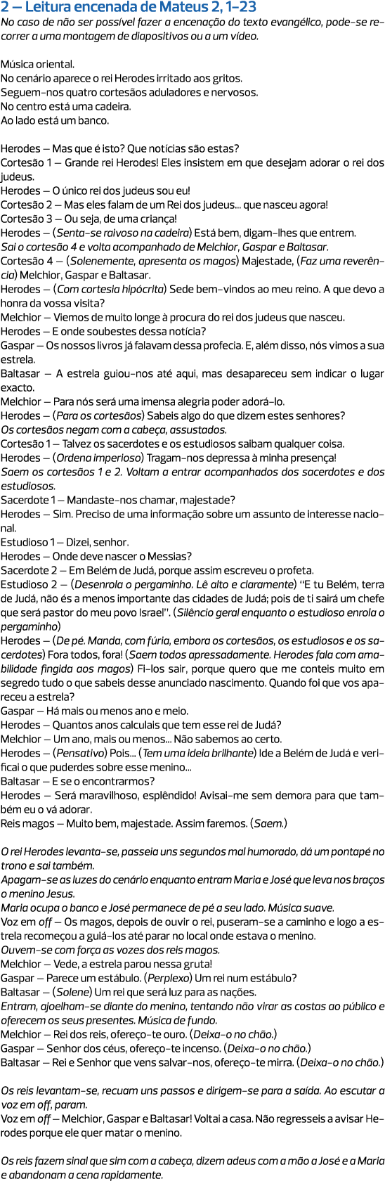 2 – Leitura encenada de Mateus 2, 1-23 No caso de não ser possível fazer a encenação do texto evangélico, pode-se rec...