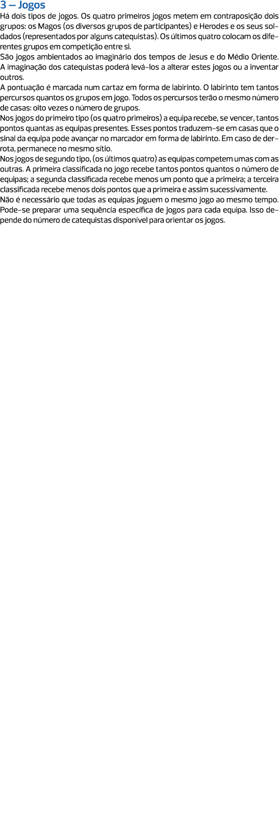 3 – Jogos Há dois tipos de jogos. Os quatro primeiros jogos metem em contraposição dois grupos: os Magos (os diversos...