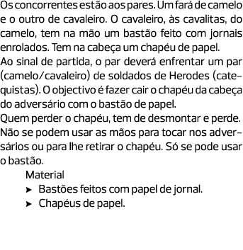 Os concorrentes estão aos pares. Um fará de ­camelo e o outro de cavaleiro. O cavaleiro, às cavalitas, do camelo, tem...