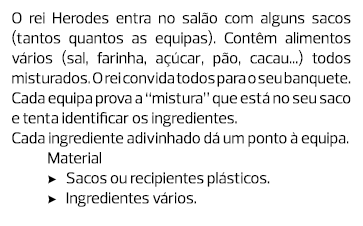 O rei Herodes entra no salão com alguns sacos (­tantos quantos as equipas). Contêm ­alimentos ­vários (sal, farinha, ...