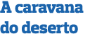 A caravana do deserto