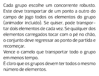 Cada grupo escolhe um concorrente robusto. Este deve transportar de um ponto a outro do campo de jogo todos os elemen...