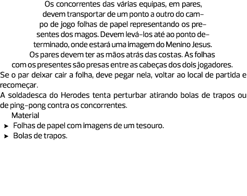 Os concorrentes das várias equipas, em pares, devem transportar de um ponto a outro do campo de jogo folhas de papel ...