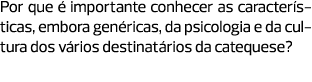 Por que é importante conhecer as características, embora genéricas, da psicologia e da cultura dos vários destinatári...