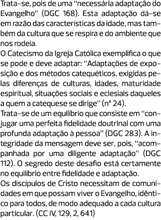 Trata-se, pois de uma “necessária adaptação do Evangelho” (DGC 168). Esta adaptação dá-se em razão das característica...