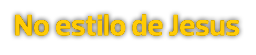 No estilo de Jesus