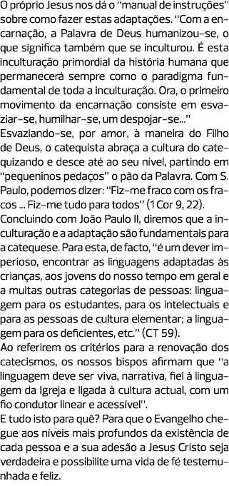 O próprio Jesus nos dá o “manual de instruções” sobre como fazer estas adaptações. “Com a encarnação, a Palavra de De...