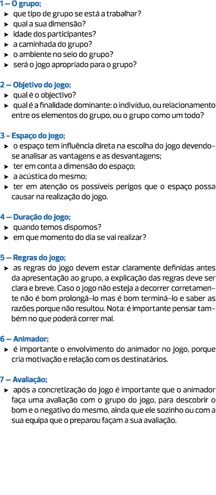 1 – O grupo; que tipo de grupo se está a trabalhar? qual a sua dimensão? idade dos participantes? a caminhada do grup...