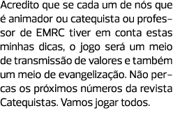Acredito que se cada um de nós que é animador ou catequista ou professor de EMRC tiver em conta estas minhas dicas, o...