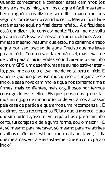 Quando começamos a conhecer estes caminhos (os bons e os maus) ninguém nos diz que é fácil, mas também ninguém nos di...