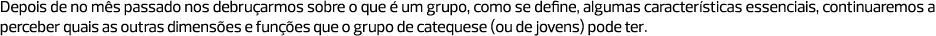 Depois de no mês passado nos debruçarmos sobre o que é um grupo, como se define, algumas características essenciais, ...