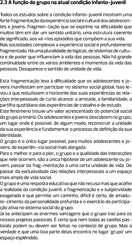2.3 A função do grupo na atual condição infanto-juvenil  Todos os estudos sobre a condição infanto-juvenil mostram um...