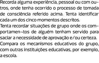 Recorda alguma experiência, pessoal ou com outros, onde tenha ocorrido o processo de tomada de consciência referido a...