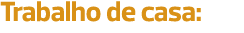 Trabalho de casa: 