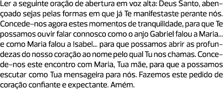 Ler a seguinte oração de abertura em voz alta: Deus Santo, abençoado sejas pelas formas em que já Te manifestaste per...